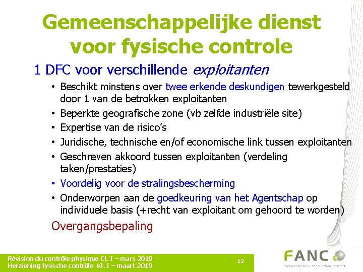 Gemeenschappelijke dienst voor fysische controle 1 DFC voor verschillende exploitanten • Beschikt minstens over