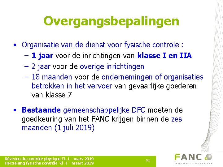 Overgangsbepalingen • Organisatie van de dienst voor fysische controle : – 1 jaar voor