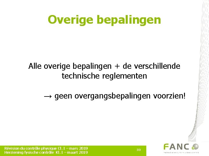 Overige bepalingen Alle overige bepalingen + de verschillende technische reglementen → geen overgangsbepalingen voorzien!