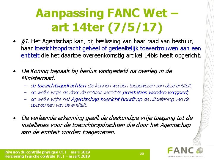 Aanpassing FANC Wet – art 14 ter (7/5/17) • § 1. Het Agentschap kan,