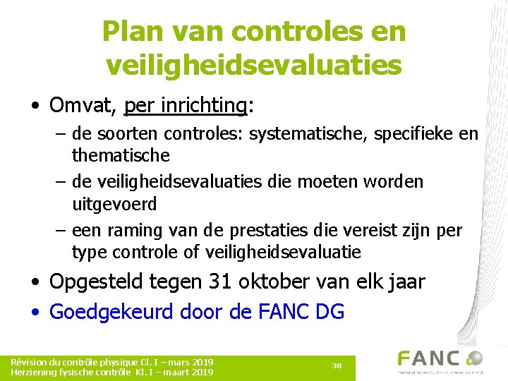 Plan van controles en veiligheidsevaluaties • Omvat, per inrichting: – de soorten controles: systematische,