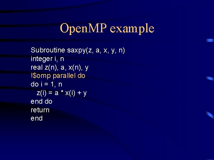 Open. MP example Subroutine saxpy(z, a, x, y, n) integer i, n real z(n),
