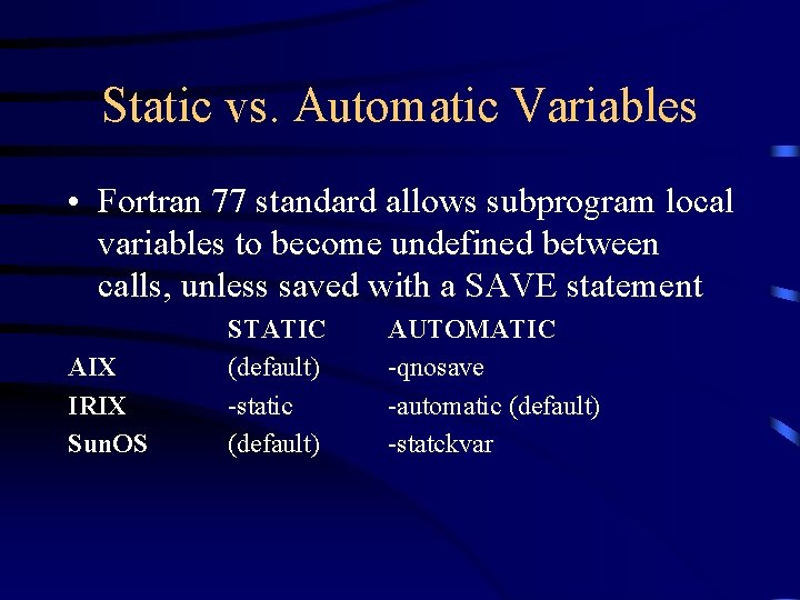 Static vs. Automatic Variables • Fortran 77 standard allows subprogram local variables to become