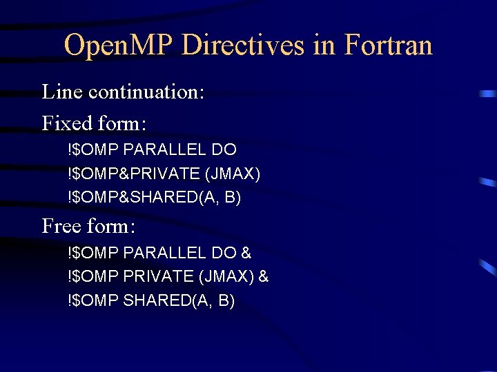 Open. MP Directives in Fortran Line continuation: Fixed form: !$OMP PARALLEL DO !$OMP&PRIVATE (JMAX)