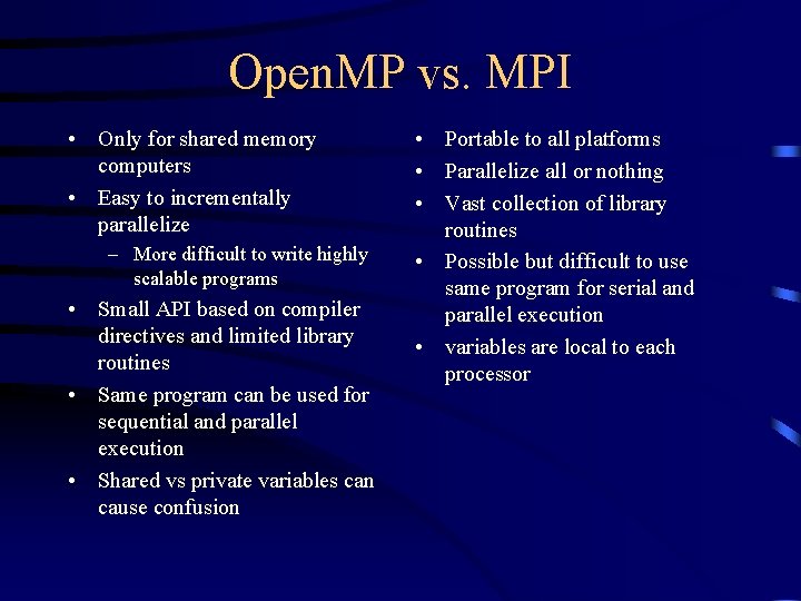 Open. MP vs. MPI • Only for shared memory computers • Easy to incrementally