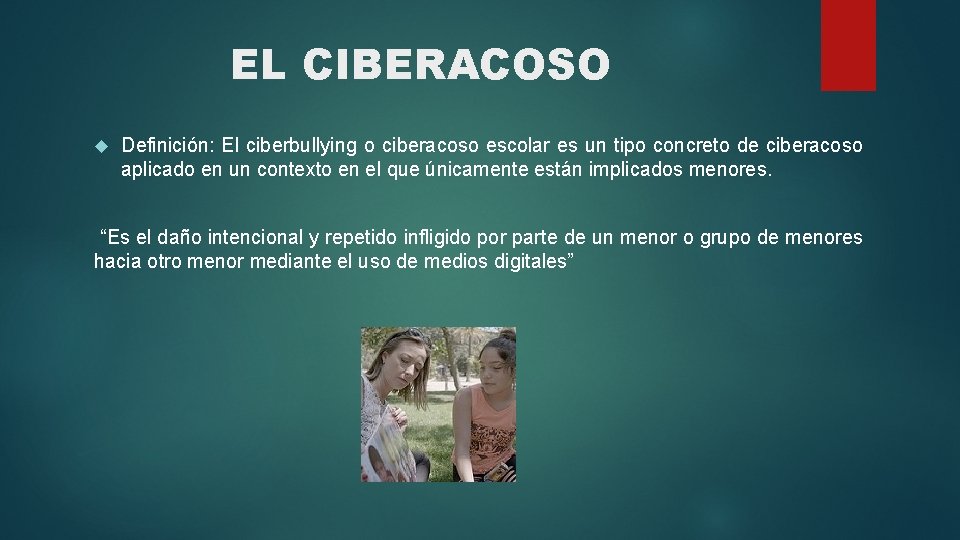 EL CIBERACOSO Definición: El ciberbullying o ciberacoso escolar es un tipo concreto de ciberacoso