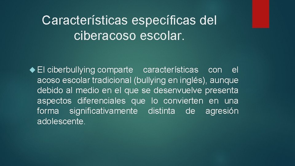 Características específicas del ciberacoso escolar. El ciberbullying comparte características con el acoso escolar tradicional