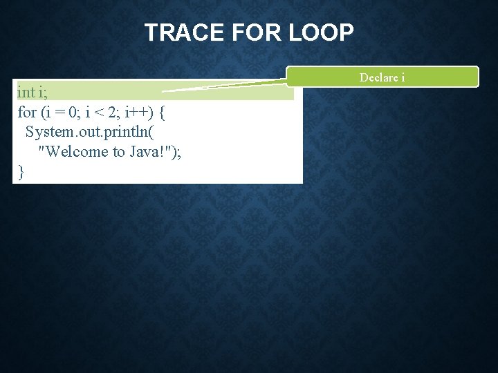 TRACE FOR LOOP int i; for (i = 0; i < 2; i++) {