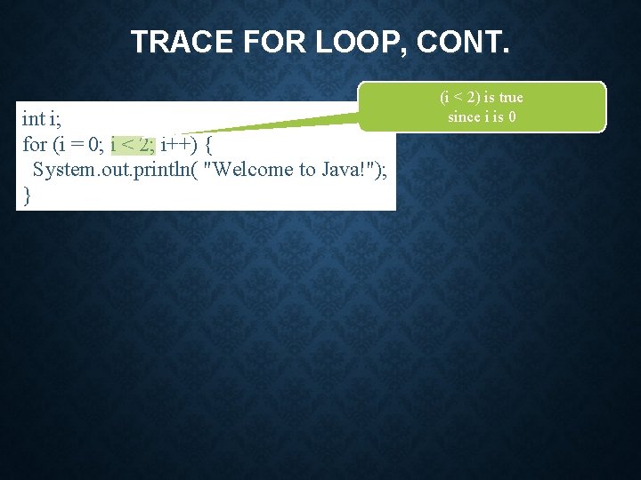TRACE FOR LOOP, CONT. int i; for (i = 0; i < 2; i++)