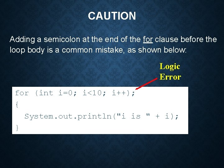 CAUTION Adding a semicolon at the end of the for clause before the loop