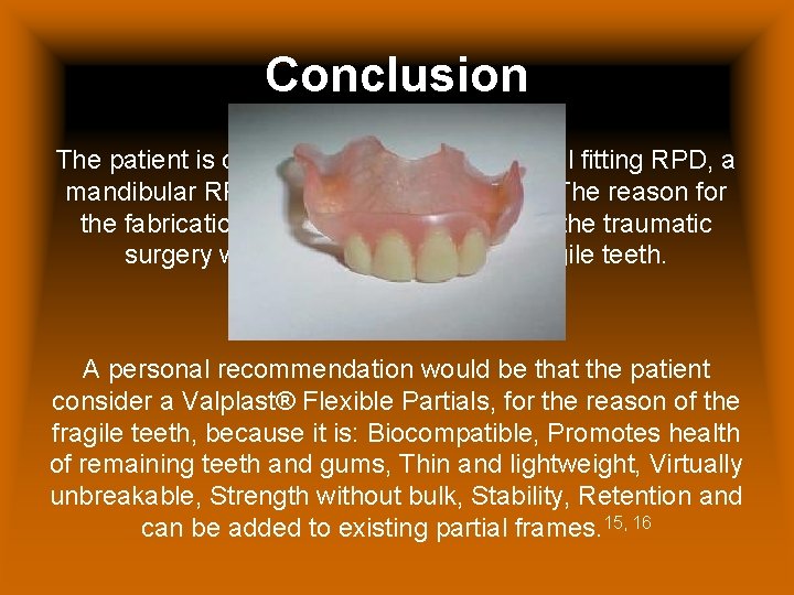 Conclusion The patient is currently wearing the frictional fitting RPD, a mandibular RPD will
