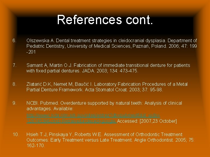 References cont. 6. Olszewska A. Dental treatment strategies in cleidocranial dysplasia. Department of Pediatric