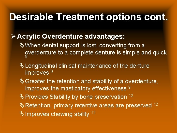 Desirable Treatment options cont. Ø Acrylic Overdenture advantages: ÄWhen dental support is lost, converting