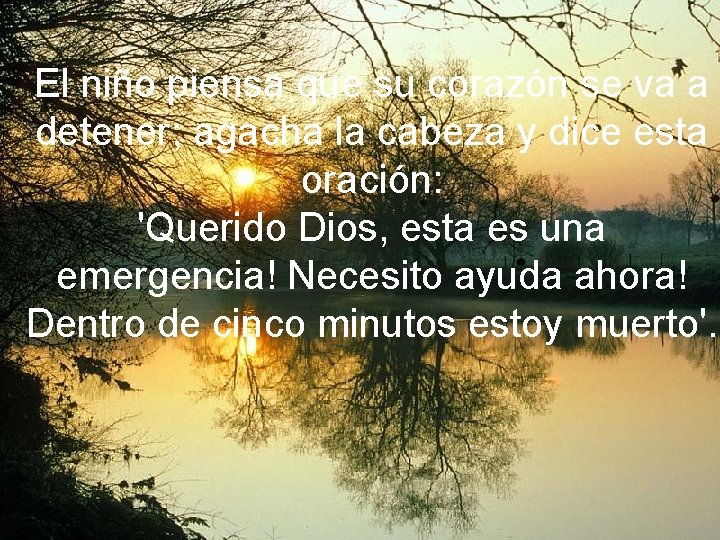 El niño piensa que su corazón se va a detener; agacha la cabeza y