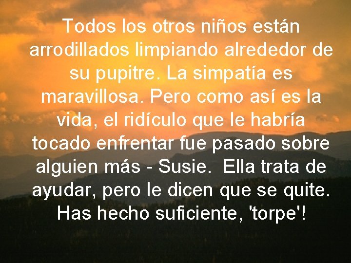 Todos los otros niños están arrodillados limpiando alrededor de su pupitre. La simpatía es