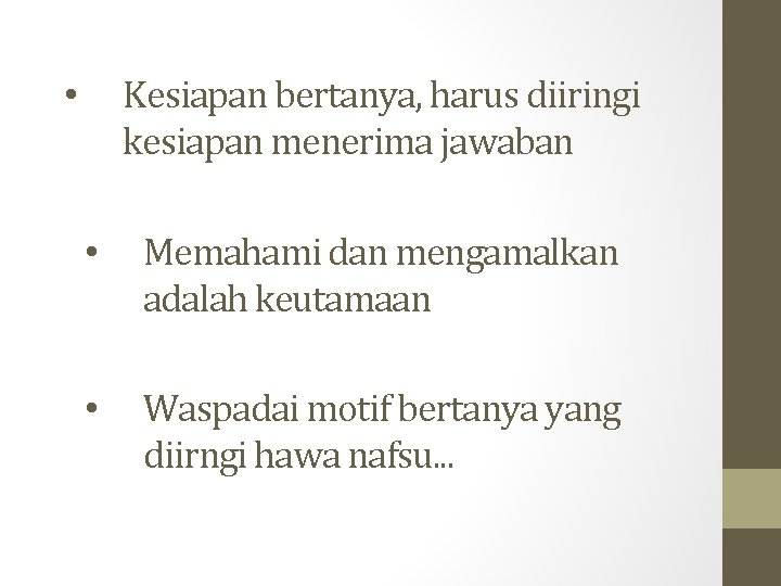 Kesiapan bertanya, harus diiringi kesiapan menerima jawaban • • Memahami dan mengamalkan adalah keutamaan