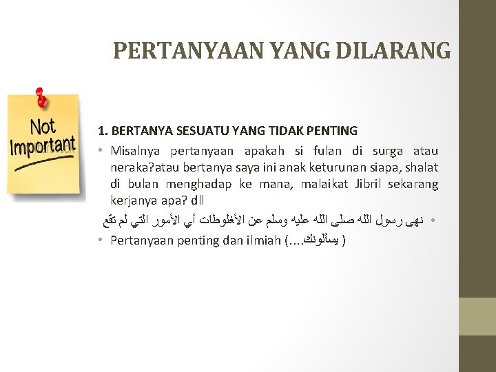 PERTANYAAN YANG DILARANG 1. BERTANYA SESUATU YANG TIDAK PENTING • Misalnya pertanyaan apakah si