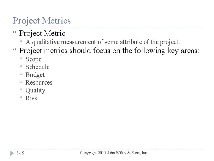 Project Metrics Project Metric A qualitative measurement of some attribute of the project. Project