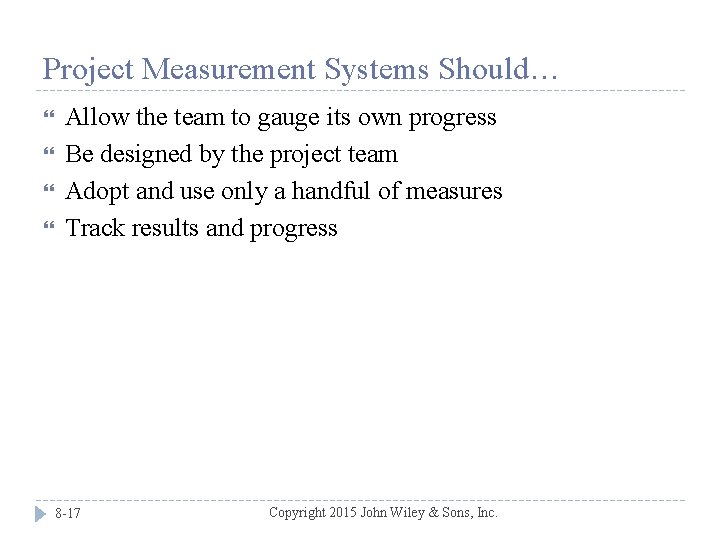 Project Measurement Systems Should… Allow the team to gauge its own progress Be designed