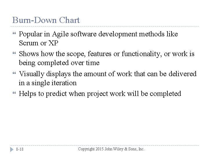 Burn-Down Chart Popular in Agile software development methods like Scrum or XP Shows how