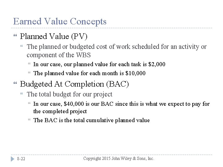 Earned Value Concepts Planned Value (PV) The planned or budgeted cost of work scheduled