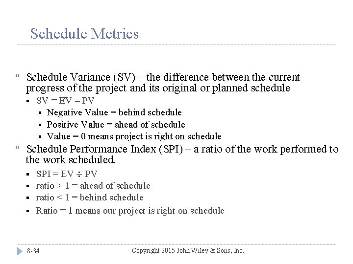 Schedule Metrics Schedule Variance (SV) – the difference between the current progress of the