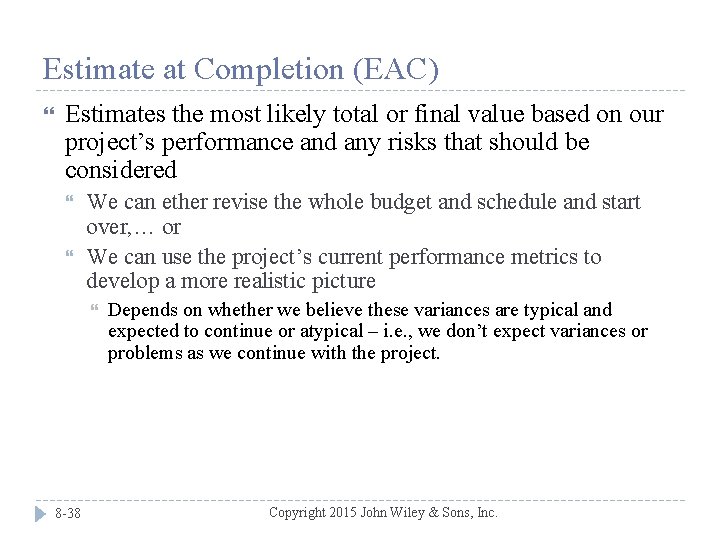 Estimate at Completion (EAC) Estimates the most likely total or final value based on