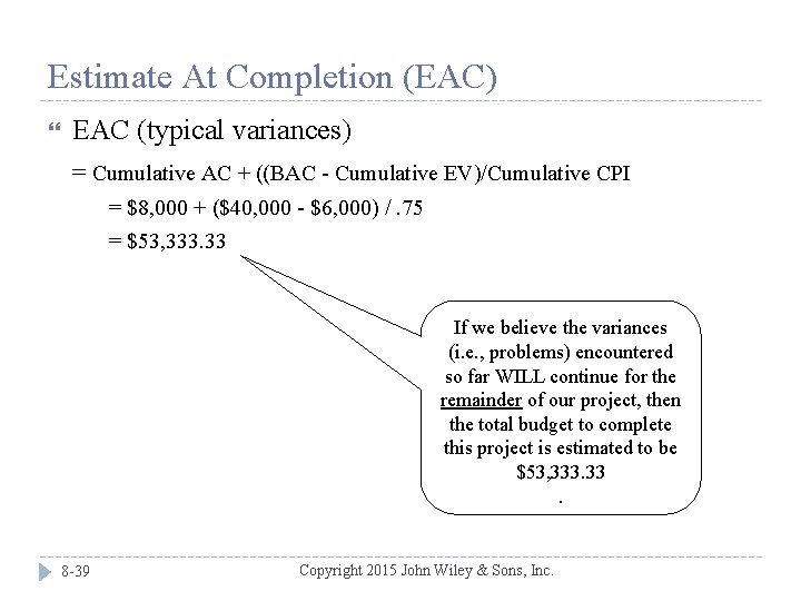 Estimate At Completion (EAC) EAC (typical variances) = Cumulative AC + ((BAC - Cumulative