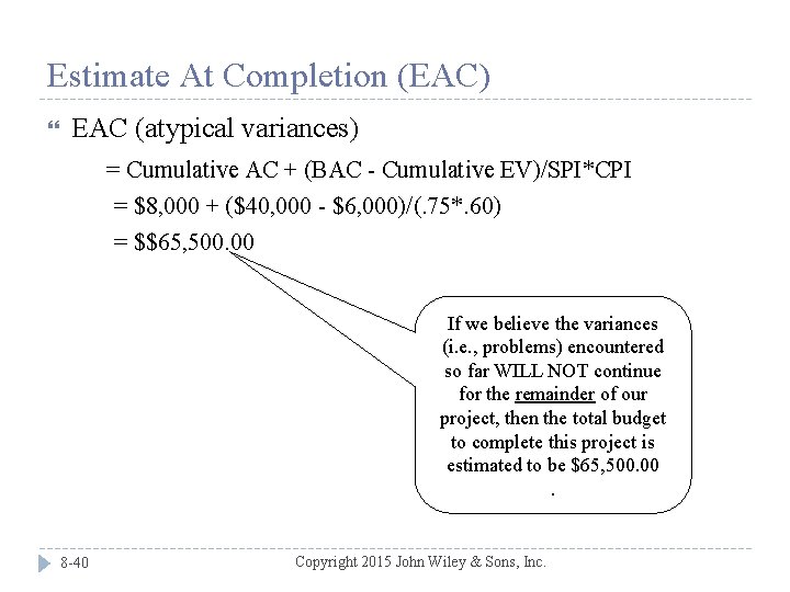 Estimate At Completion (EAC) EAC (atypical variances) = Cumulative AC + (BAC - Cumulative