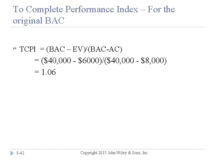 To Complete Performance Index – For the original BAC TCPI = (BAC – EV)/(BAC-AC)