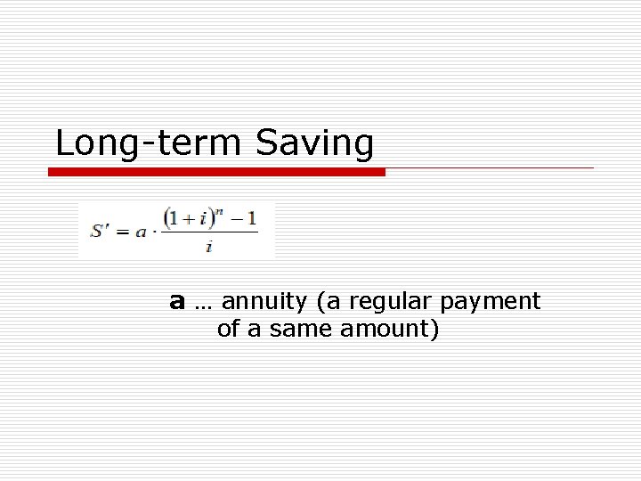 Long-term Saving a … annuity (a regular payment of a same amount) 