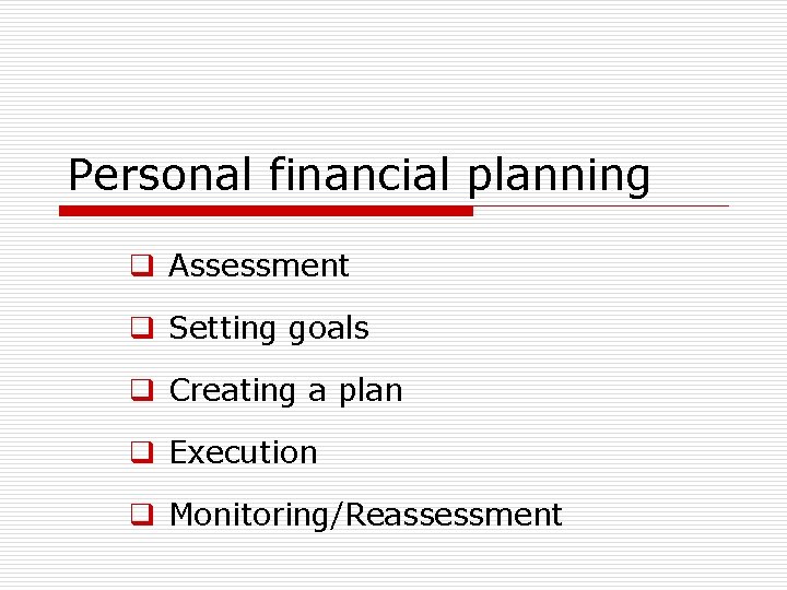 Personal financial planning q Assessment q Setting goals q Creating a plan q Execution