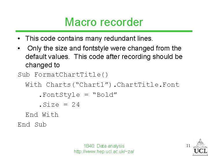 Macro recorder • This code contains many redundant lines. • Only the size and