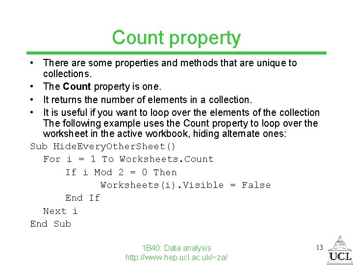 Count property • There are some properties and methods that are unique to collections.
