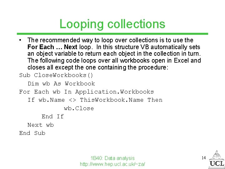 Looping collections • The recommended way to loop over collections is to use the