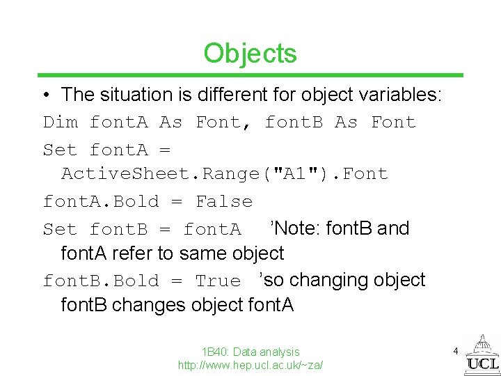 Objects • The situation is different for object variables: Dim font. A As Font,