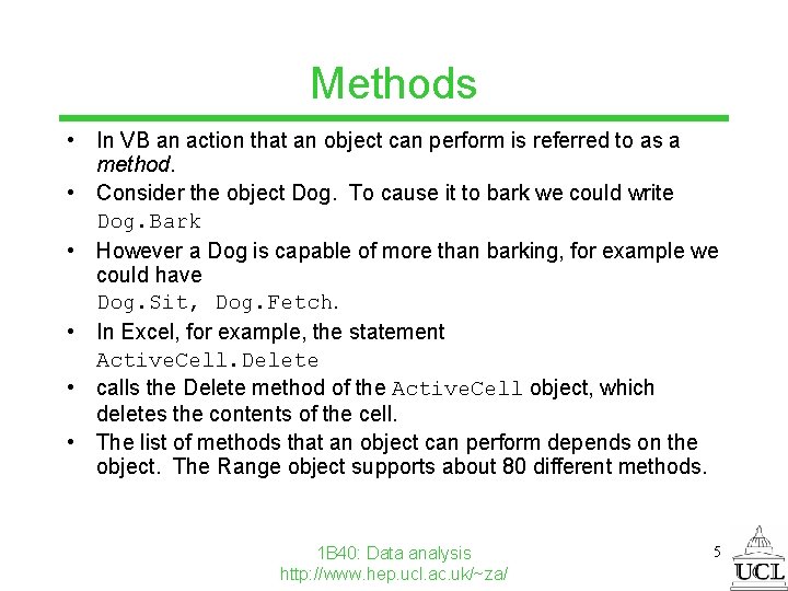 Methods • In VB an action that an object can perform is referred to