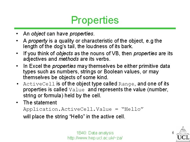 Properties • An object can have properties. • A property is a quality or
