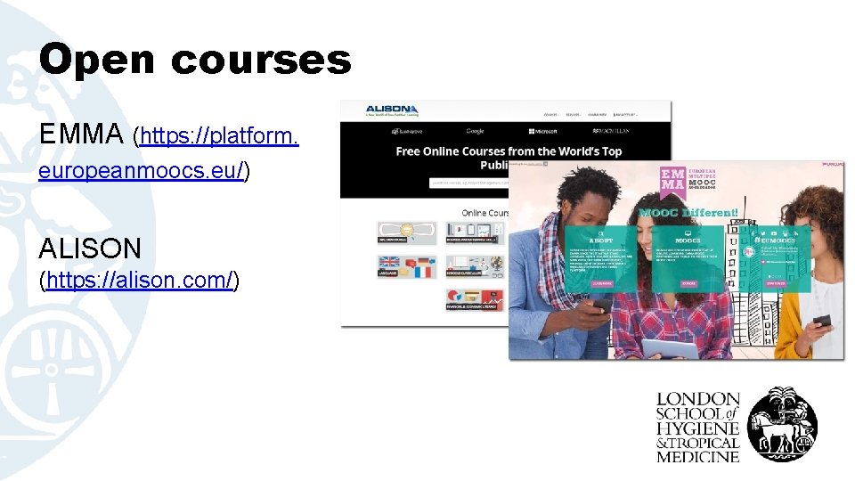 Open courses EMMA (https: //platform. europeanmoocs. eu/) ALISON (https: //alison. com/) 