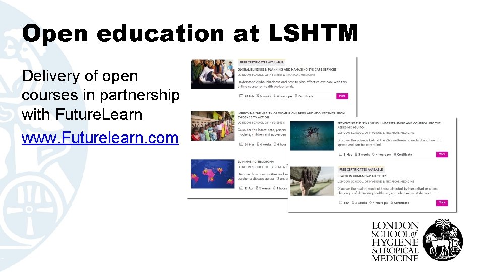 Open education at LSHTM Delivery of open courses in partnership with Future. Learn www.