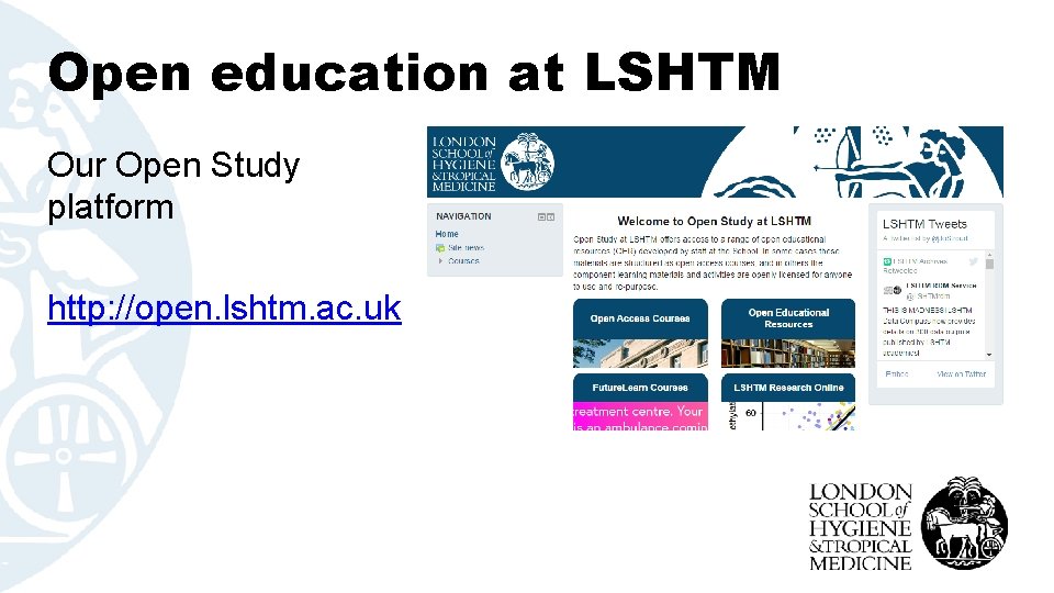 Open education at LSHTM Our Open Study platform http: //open. lshtm. ac. uk 