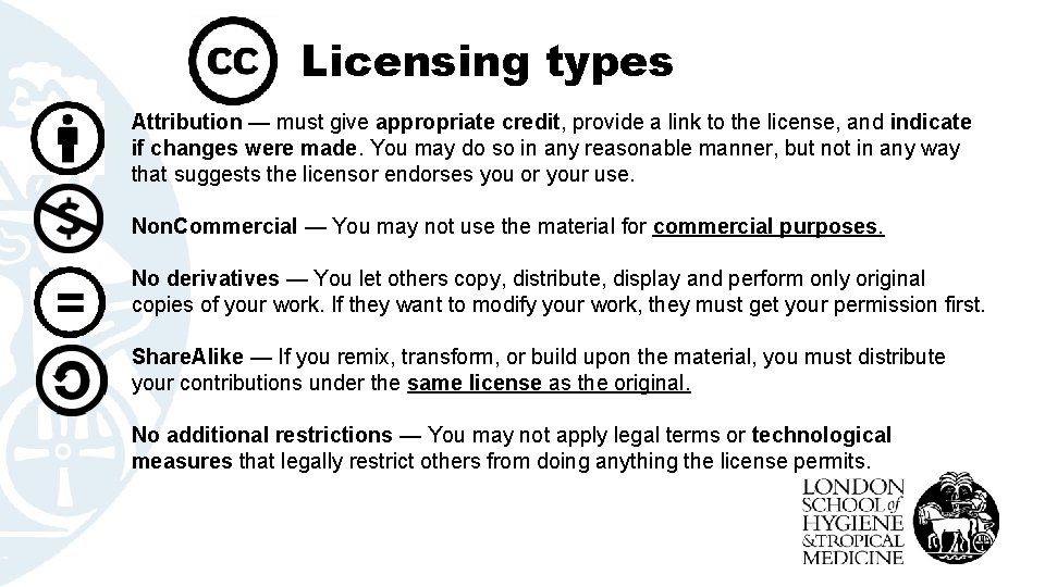 Licensing types Attribution — must give appropriate credit, provide a link to the license,