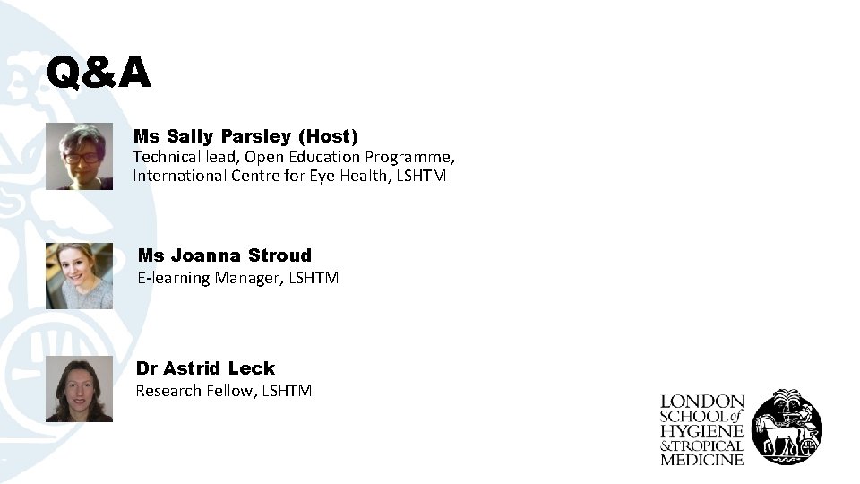 Q&A Ms Sally Parsley (Host) Technical lead, Open Education Programme, International Centre for Eye