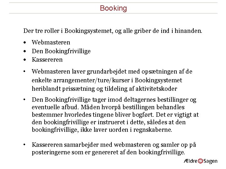 Booking Der tre roller i Bookingsystemet, og alle griber de ind i hinanden. Webmasteren