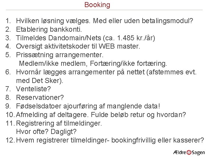 Booking 1. 2. 3. 4. 5. Hvilken løsning vælges. Med eller uden betalingsmodul? Etablering