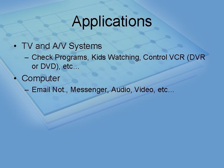 Applications • TV and A/V Systems – Check Programs, Kids Watching, Control VCR (DVR