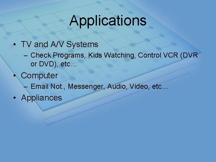 Applications • TV and A/V Systems – Check Programs, Kids Watching, Control VCR (DVR