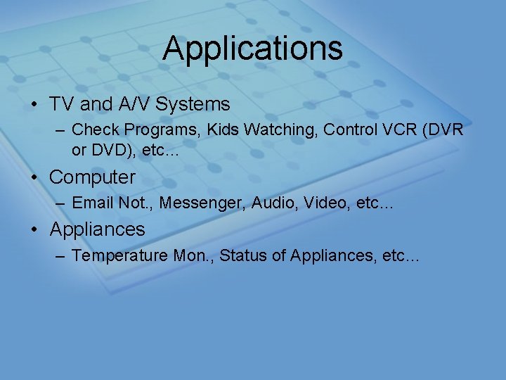 Applications • TV and A/V Systems – Check Programs, Kids Watching, Control VCR (DVR