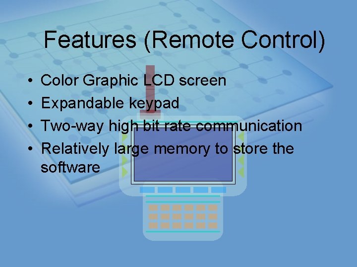 Features (Remote Control) • • Color Graphic LCD screen Expandable keypad Two way high