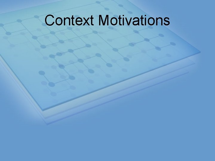 Context Motivations 